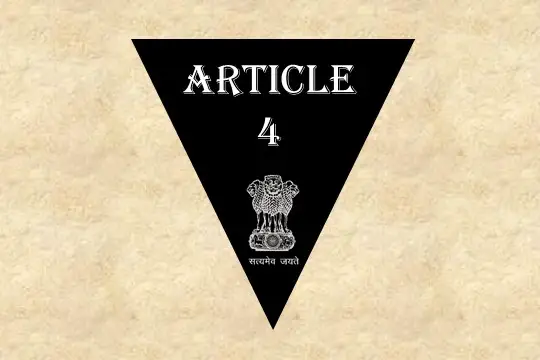 अनुच्छेद 4  [व्याख्या सहित] – भारतीय संविधान