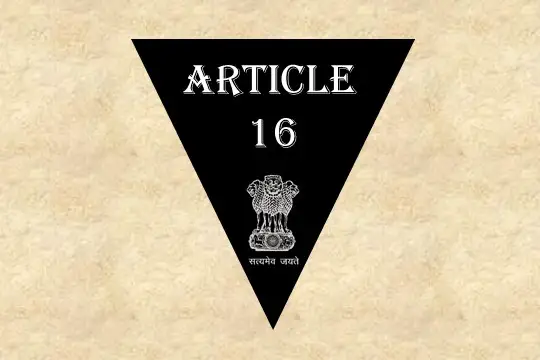 अनुच्छेद 16 – भारतीय संविधान [व्याख्या सहित]