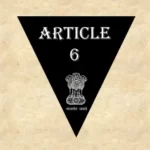 अनुच्छेद 6 (व्याख्या सहित) – भारतीय संविधान