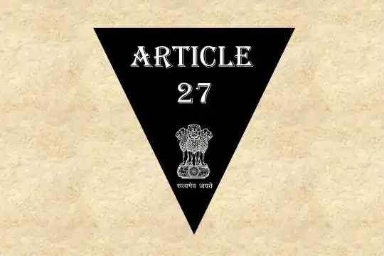अनुच्छेद 27 – भारतीय संविधान [व्याख्या सहित]