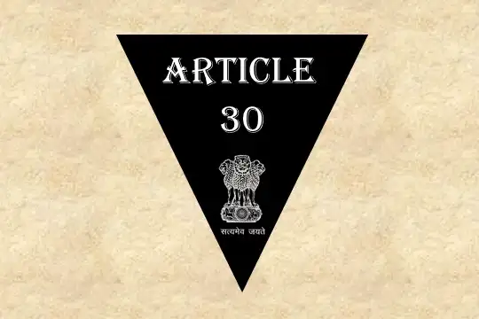 अनुच्छेद 30 – भारतीय संविधान [व्याख्या सहित]