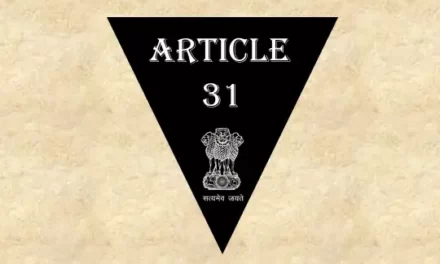 अनुच्छेद 31 – भारतीय संविधान [क्यों ख़त्म हुआ?]
