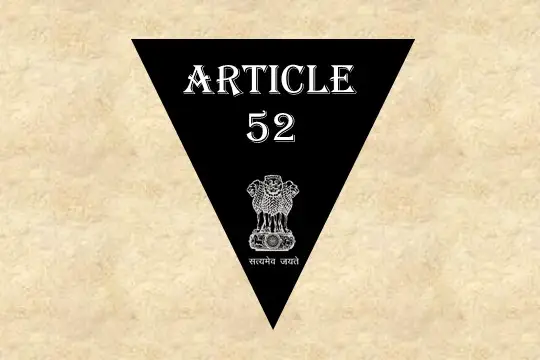 Article 52 Explained in Hindi [अनुच्छेद 52]