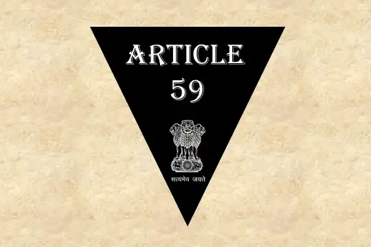 Article 59 Explained in Hindi [अनुच्छेद 59]