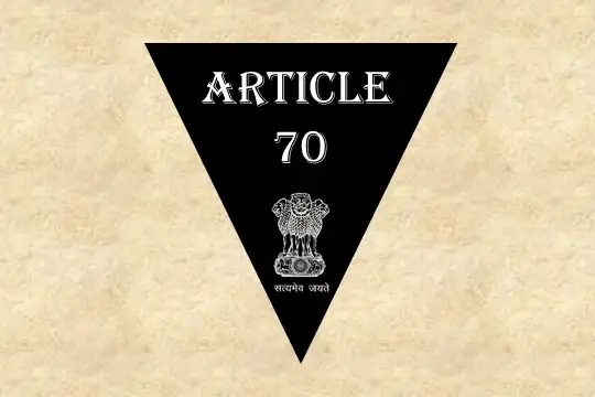 Article 70 Explained in Hindi [अनुच्छेद 70]
