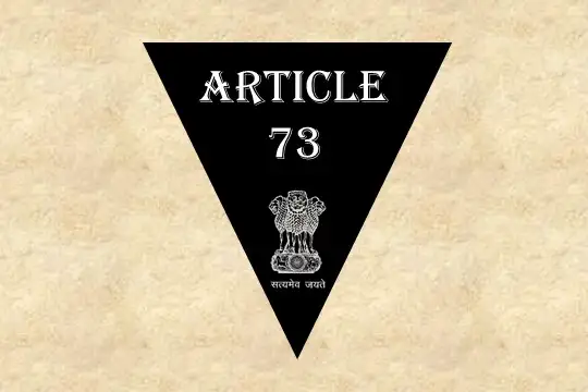 Article 73 Explained in Hindi [अनुच्छेद 73]