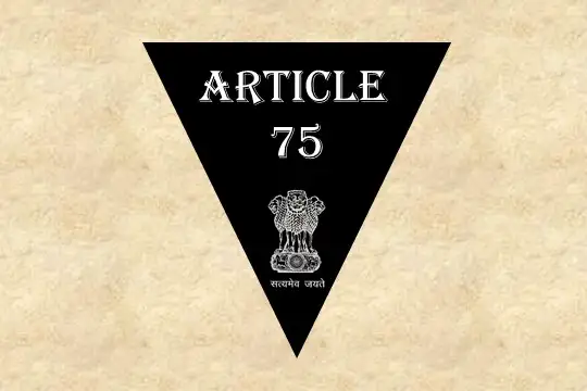 Article 75 Explained in Hindi [अनुच्छेद 75]