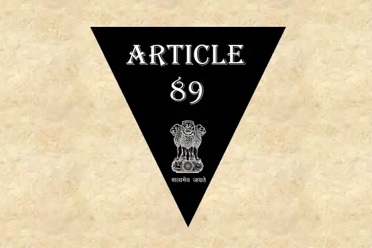 Article 89 Explained in Hindi [अनुच्छेद 89]