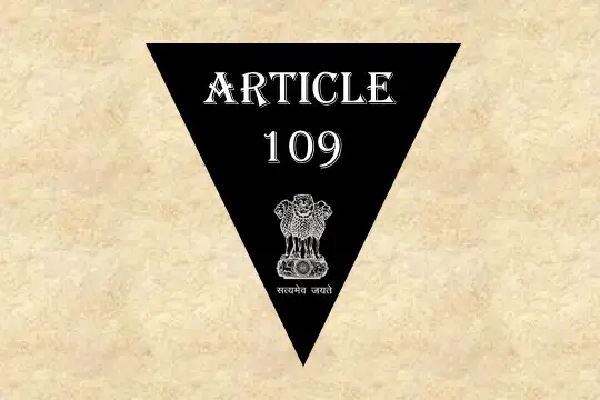 Article 109 Explained in Hindi [अनुच्छेद 109]