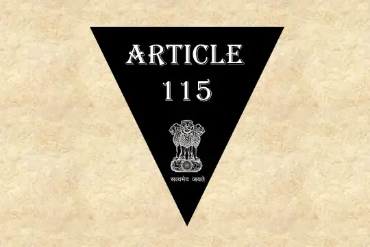 Article 115 Explained in Hindi [рдЕрдиреБрдЪреНрдЫреЗрдж 115]
