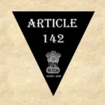 Article 142 Explained in Hindi [अनुच्छेद 142]