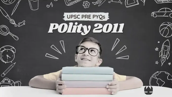 polity pre pyqs 2011